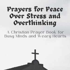 📕 Prayers for Peace Over Stress and Overthinking