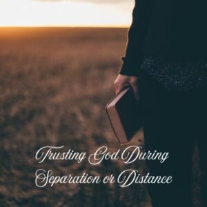 ▶ Trusting God During Separation or Distance