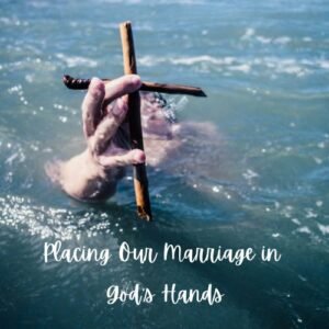 ▶ Placing Our Marriage in God’s Hands