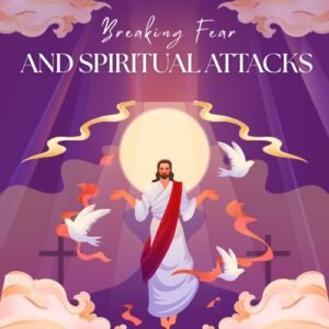 ▶ Breaking Fear and Spiritual Attacks