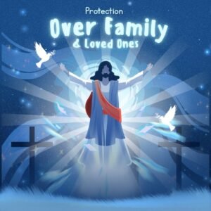 ▶ Protection Over Family & Loved Ones